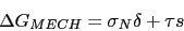 \begin{displaymath} \Delta G_{MECH}=\sigma_N \delta+\tau s \end{displaymath}