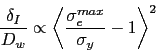 \begin{displaymath} \frac{\delta_I}{D_w} \propto \biggl\langle {\frac{\sigma_e^{max}}{\sigma_y} - 1} \biggr\rangle^2 \end{displaymath}